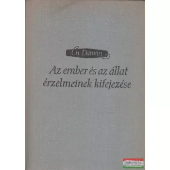   Charles Darwin - Az ember és az állat érzelmeinek kifejezése
