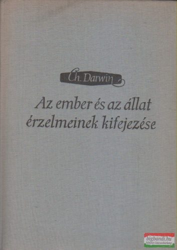 Charles Darwin - Az ember és az állat érzelmeinek kifejezése