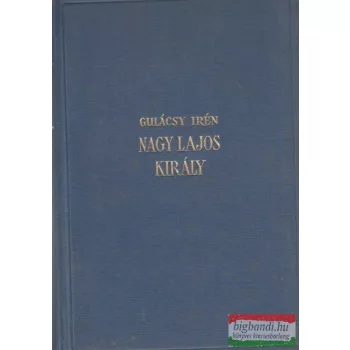 Gulácsy Irén - Nagy Lajos király I-III.