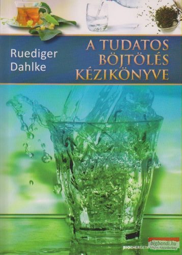 Rüdiger Dahlke - A tudatos böjtölés kézikönyve