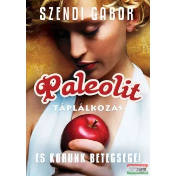   Szendi Gábor - Paleolit táplálkozás és korunk betegségei