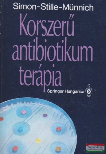 Claus Simon, Wolfgang Stille, Münnich Dénes - Korszerű antibiotikum terápia