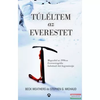 Beck Weathers, Stephen G. Michaud - Túléltem az Everestet