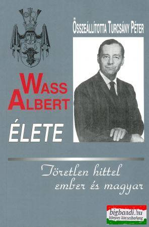 Wass Albert élete - töretlen hittel ember és magyar