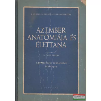   Donáth Tibor, Hársing László, Kiss Ferenc, Munkácsi István - Az ember anatómiája és élettana