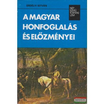 Erdélyi István - A magyar honfoglalás és előzményei
