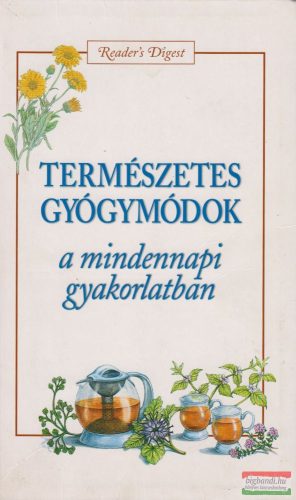 Természetes gyógymódok a mindennapi gyakorlatban 