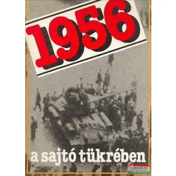   Izsák Lajos, Szabó József szerk. - 1956 a sajtó tükrében 