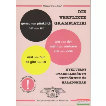   Mészáros Angéla - Die verflixte grammatik! - Nyelvtani gyakorlókönyv kezdőknek és haladóknak