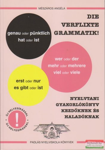 Mészáros Angéla - Die verflixte grammatik! - Nyelvtani gyakorlókönyv kezdőknek és haladóknak