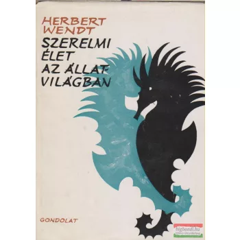 Herbert Wendt - Szerelmi élet az állatvilágban