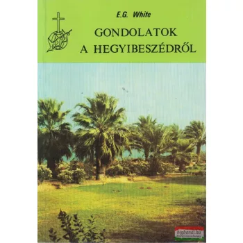E. G. White - Gondolatok a Hegyibeszédről 