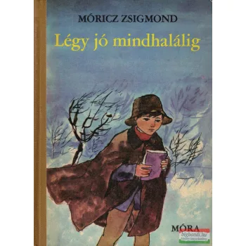 Móricz Zsigmond - Légy jó mindhalálig