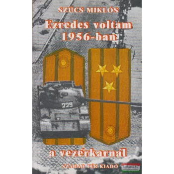 Szűcs Miklós - Ezredes voltam 1956-ban a vezérkarnál