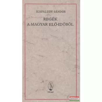 Regék a magyar elő-időből