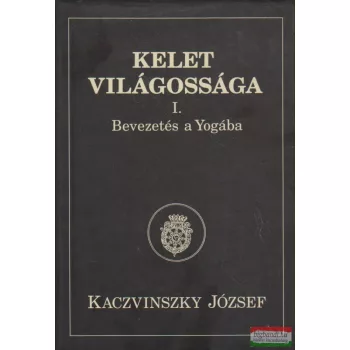   Kaczvinszky József - Kelet világossága I. - Bevezetés a Yogába
