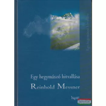 Reinhold Messner - Egy hegymászó hitvallása
