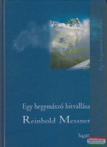 Reinhold Messner - Egy hegymászó hitvallása
