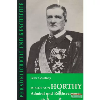Peter Gosztony - Miklós von Horthy