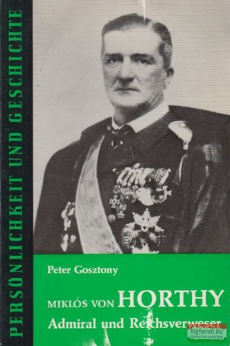 Peter Gosztony - Miklós von Horthy