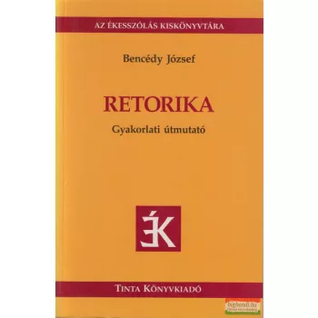 Bencédy József -  Retorika - Gyakorlati útmutató