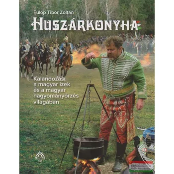 Fülöp Tibor Zoltán - Huszárkonyha