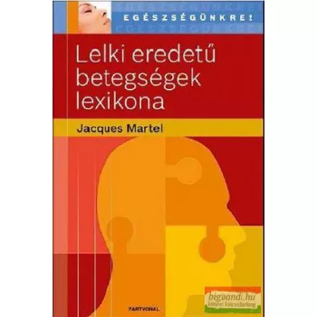 Jacques Martel - Lelki eredetű betegségek lexikona