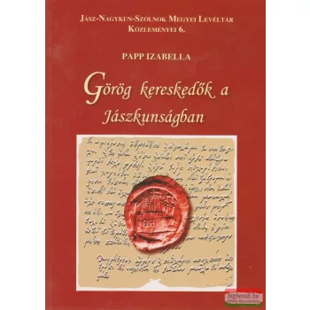 Papp Izabella - Görög kereskedők a Jászkunságban