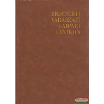   Ákos László szerk. - Erdészeti-Vadászati-Faipari Lexikon