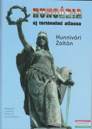 Hunnivári Zoltán - Hungária új történelmi atlasza