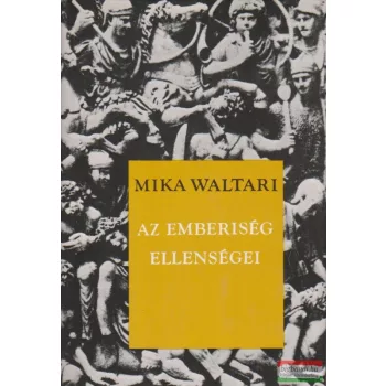 Mika Waltari - Az emberiség ellenségei