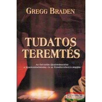 Gregg Braden - Tudatos teremtés