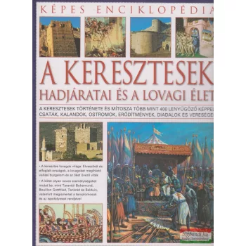   Charles Phillips - A keresztesek hadjáratai és a lovagi élet - Képes enciklopédia