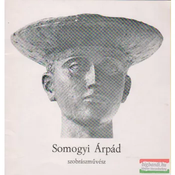 Kaposvári Gyula szerk. - Somogyi Árpád szobrászművész