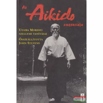 Uesiba Morihei - Az Aikido esszenciája