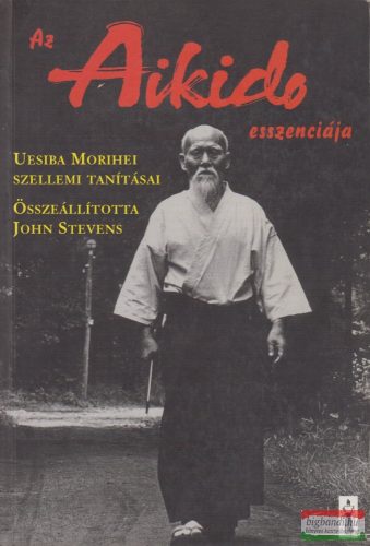 Uesiba Morihei - Az Aikido esszenciája