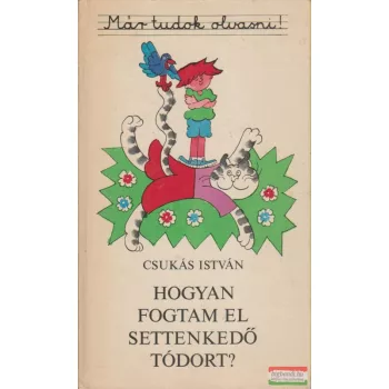 Hogyan fogtam el Settenkedő Tódort?
