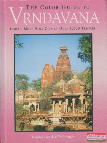 The Color Guide to Vrndavana - India's Most Holy City of Over 5,000 Temples