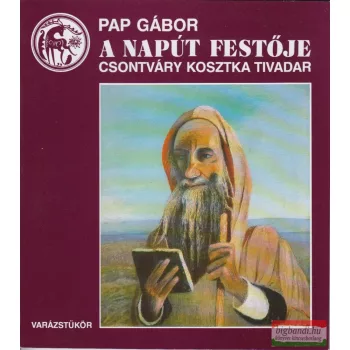 Pap Gábor - A Napút festője - Csontváry Kosztka Tivadar