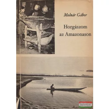 Molnár Gábor - Horgászom az Amazonason