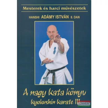   Shihan Adámy István 8. dan - A nagy kata könyv - kyokushin karate III.