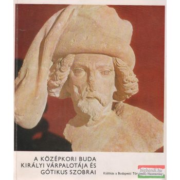   A középkori Buda királyi várpalotája és gótikus szobrai
