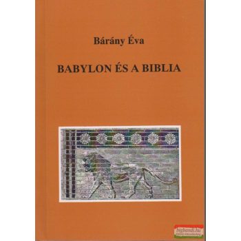 Bárány Éva - Babylon és a Biblia
