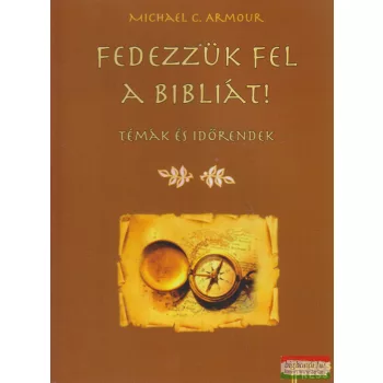 Michael C. Armour - Fedezzük fel a Bibliát!