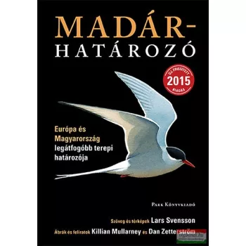    Lars Svensson - Dan Zetterström - Killian Mullarney - Madárhatározó - Európa és Magyarország legátfogóbb terepi határozója