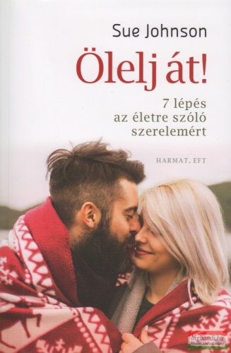 Sue Johnson - Ölelj át! - 7 lépés az életre szóló szerelemért