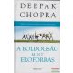 Deepak Chopra - A boldogság mint erőforrás- Meríts a korlátlan belső öröm forrásából!