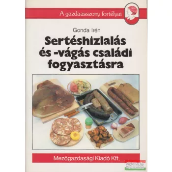   Gonda Irén - Sertéshízlalás és -vágás családi fogyasztásra
