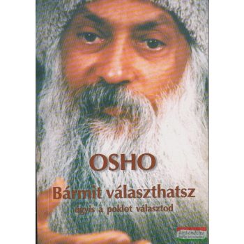 Osho - Bármit választhatsz - úgyis a poklot választod