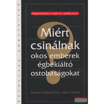 Miért csinálnak okos emberek égbekiáltó ostobaságokat